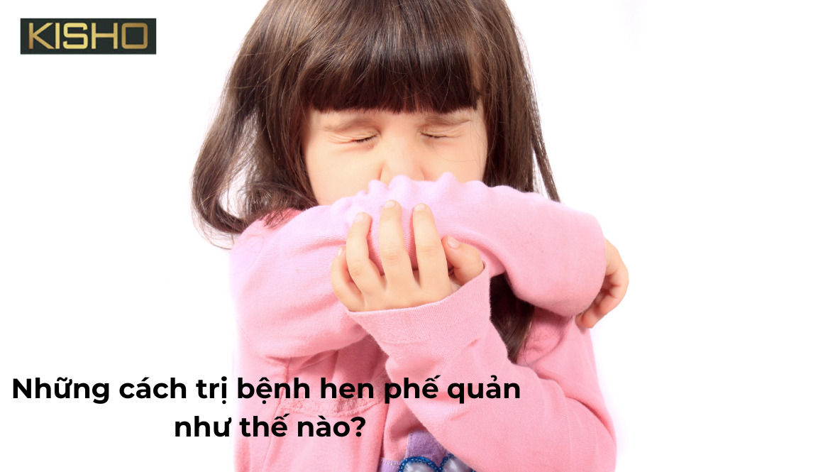 Những cách trị bệnh hen phế quản như thế nào?